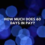 60 Days in Pay