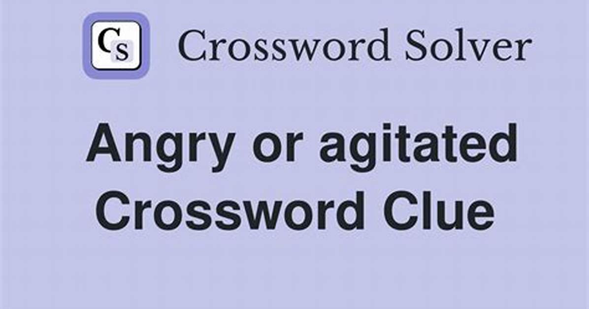 Agitated Crossword Clue - Bloglab