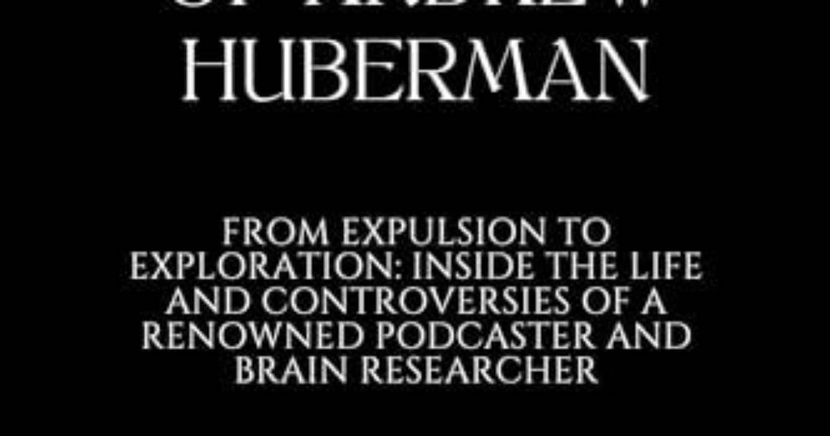 Andrew Huberman: the Journey of a Renowned Scientist and His Actress Girlfriend
