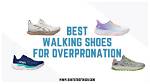 Best Walking Sneakers for Overpronation: Your Ultimate Guide