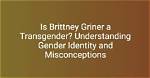 Brittney Griner: Understanding the Controversy of Gender Identity