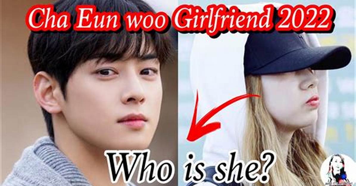Cha Eun Woo's Romantic Relationships: a Guide to His Past and Present Couples
