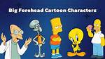 Essential Guide to Big Forehead Characters