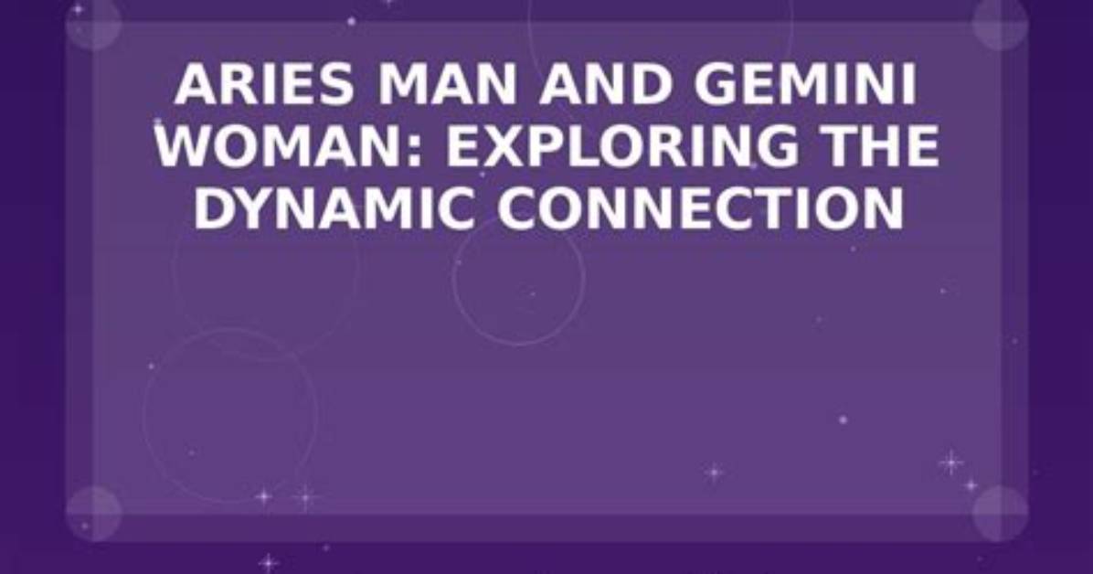 Exploring the Dynamic Connection: Aries and Gemini Compatibility