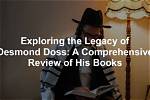 Exploring the Legacy of Desmond Doss: a Look at His Net Worth