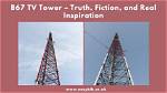 Exploring the Mystique of B67 Tv Tower: Is It Real or Just a Mirage?