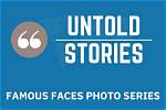 Famous Faces & Untold Stories