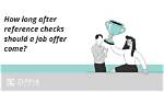 How Long After Reference Checks Should a Job Offer Come? |