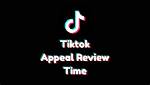 How Long Does a Tiktok Appeal Take