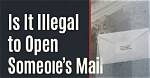 Is It Illegal to Open Mail Sent to Your Address but Not Addressed to You?