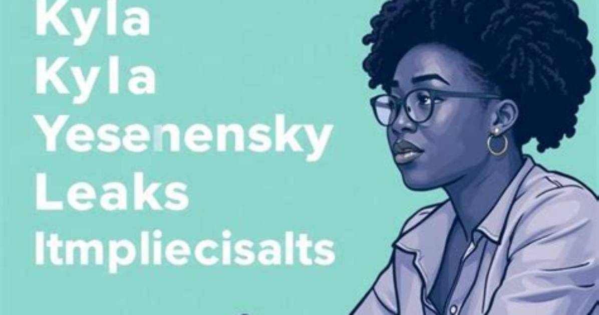 Kyla Yesenosky Leak: Unveiling the Truth Behind the Controversy