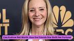 Lisa Kudrow's Impressive Net Worth: a Dive into Her Success