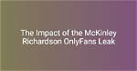 Mckinly Richardson Leaks: a Comprehensive Analysis