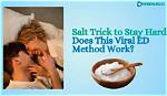 Salt Trick for Ed: Does It Work? Science & Scams