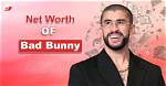 The Astronomical Net Worth of Bad Bunny: a Deep Dive into His Financial Empire