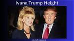 The Surprising Height of Ivana Trump: Uncovering the Truth