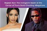 Travis Scott's Alleged Affair with Rojean Kar