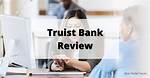 Truist Bank Review 2024: Today's Truist Rates