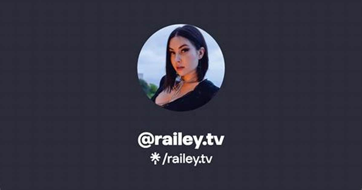 Uncover the Secrets of Railey Tv Onlyfans: an in-Depth Exploration