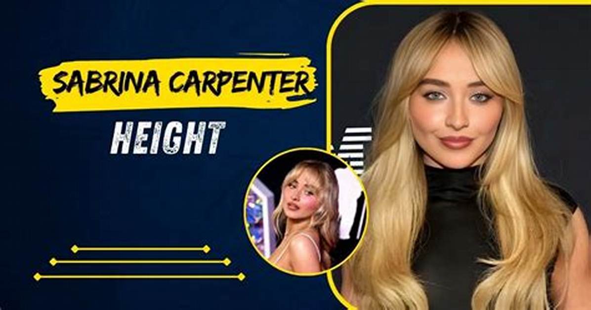 Uncovering the Height of Sabrina Carpenter in 2024: the Definitive Guide