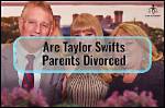 Understanding the Impact of Taylor's Parents Divorced on Her Life and Career