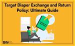 Understanding the Target Diaper Exchange Policy: a Comprehensive Guide