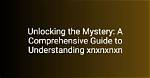 Understanding Xnxnxnxn: a Comprehensive Guide
