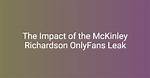 Unveiling the Life of Mckinley Richardson: the Onlydans Sensation