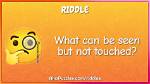 What Can Be Seen but Not Touched? [Riddle Answers]